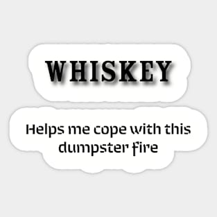 Whiskey: Helps me cope with this dumpster fire Sticker